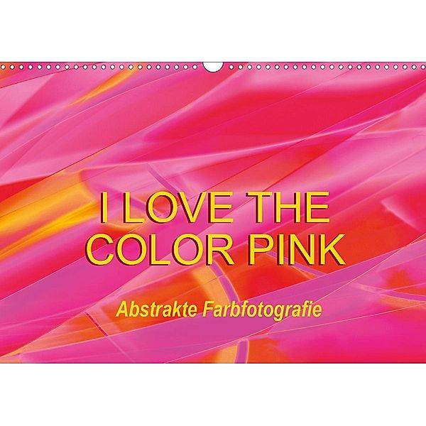 I love the color pink - Abstrakte Farbfotografie (Wandkalender 2020 DIN A3 quer), Anette Jäger