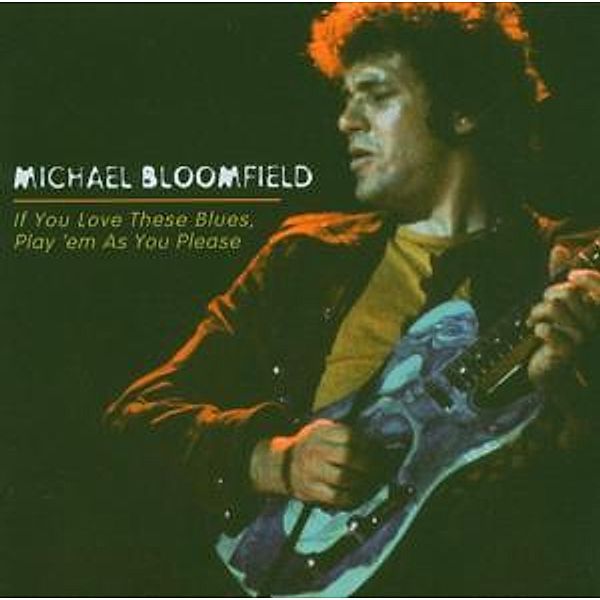 I Love These Blues,Play 'Em As You Pleas, Michael Bloomfield