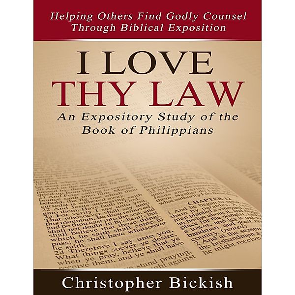 I Love Thy Law: An Expository Study of the Book of Philippians, Christopher Bickish