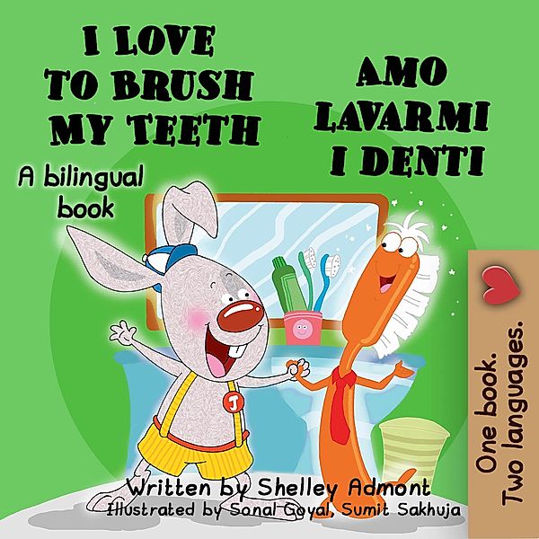 I Love to Brush My Teeth Amo lavarmi i denti (English Italian Bilingual Collection) / English Italian Bilingual Collection, Shelley Admont, S. A. Publishing