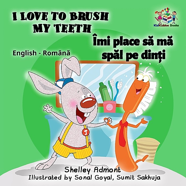 I Love to Brush My Teeth Îmi place sa ma spal pe din¿i (Romanian Kids Book) / English Romanian Bilingual Collection, Shelley Admont, S. A. Publishing