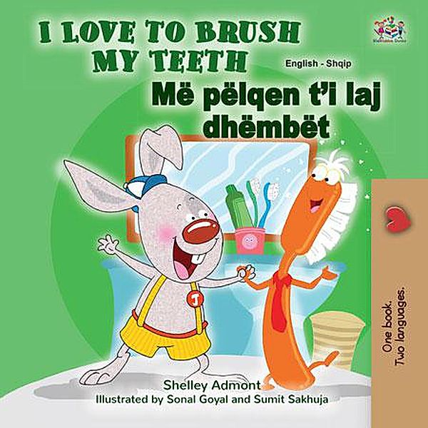 I Love to Brush My Teeth Më pëlqen t'i laj dhëmbët (English Albanian Bilingual Collection) / English Albanian Bilingual Collection, Shelley Admont, Kidkiddos Books
