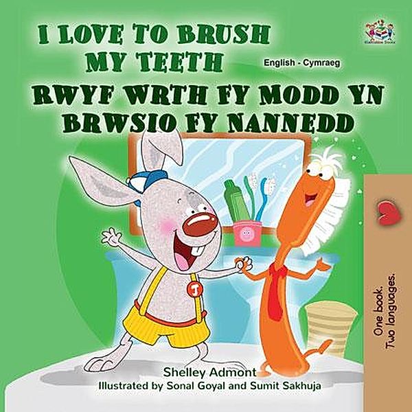 I Love to Brush My Teeth  Rwyf Wrth Fy Modd Yn Brwsio Fy Nannedd (English Welsh Bilingual Collection) / English Welsh Bilingual Collection, Shelley Admont, Kidkiddos Books