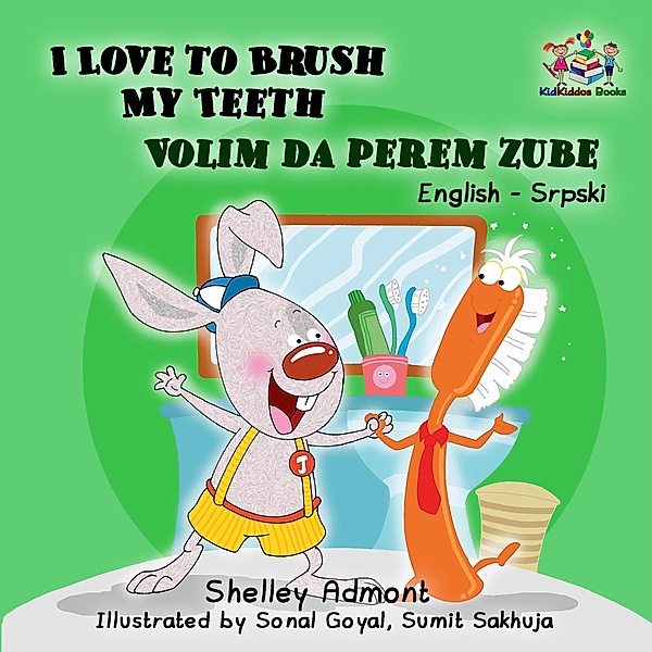I Love to Brush My Teeth Volim da perem zube (English Serbian Bilingual Collection) / English Serbian Bilingual Collection, Shelley Admont, Kidkiddos Books