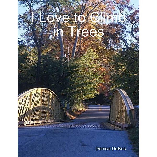 I Love to Climb in Trees, Denise DuBos