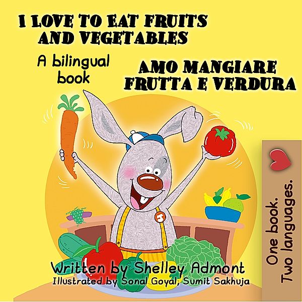 I Love to Eat Fruits and Vegetables Amo mangiare frutta e verdura / English Italian Bilingual Collection, Shelley Admont
