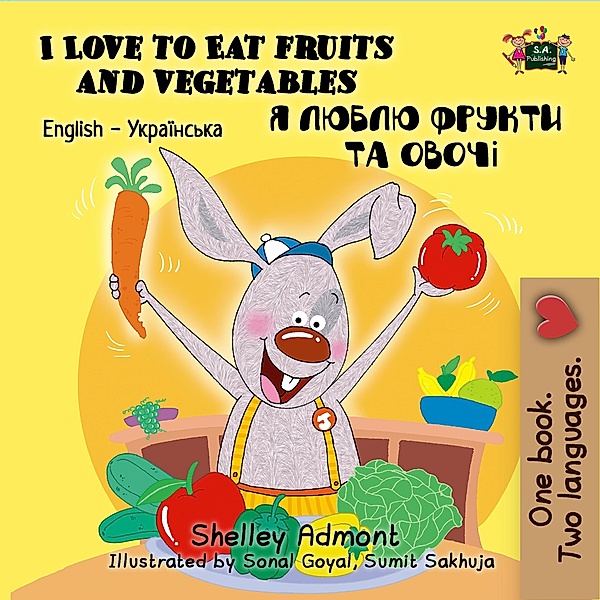 I Love to Eat Fruits and Vegetables (English Ukrainian Kids Book) / English Ukrainian Bilingual Collection, Shelley Admont, Kidkiddos Books