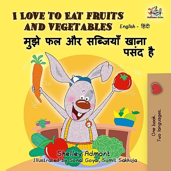 I Love to Eat Fruits and Vegetables (English Hindi Bilingual Book) / English Hindi Bilingual Collection, Shelley Admont, Kidkiddos Books