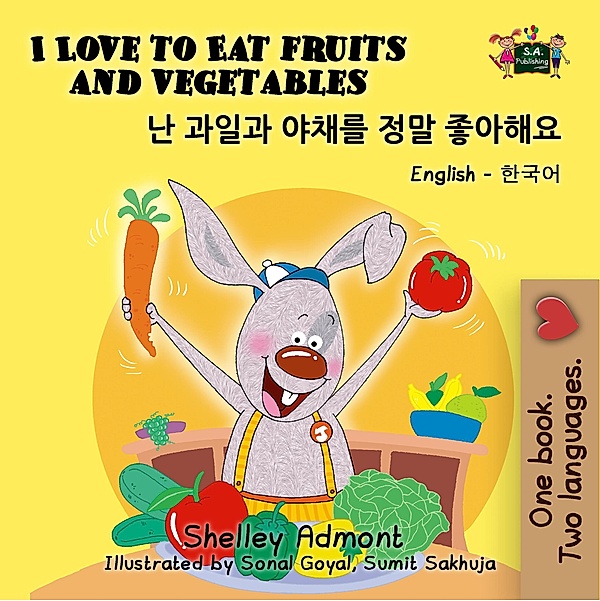 I Love to Eat Fruits and Vegetables (English Korean Kids Book Bilingual) / English Korean Bilingual Collection, Shelley Admont, S. A. Publishing