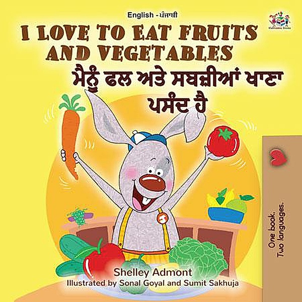 I Love to Eat Fruits and Vegetables (English Punjabi - India) / English Punjabi (Gurmukhi) Bilingual Collection, Shelley Admont, Kidkiddos Books