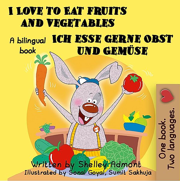 I Love to Eat Fruits and Vegetables Ich esse gerne Obst und Gemüse: English German Bilingual Edition (English German Bilingual Collection) / English German Bilingual Collection, Shelley Admont