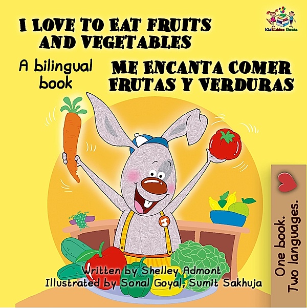 I Love to Eat Fruits and Vegetables Me Encanta Comer Frutas y Verduras (English Spanish Bilingual Collection) / English Spanish Bilingual Collection, Shelley Admont, S. A. Publishing