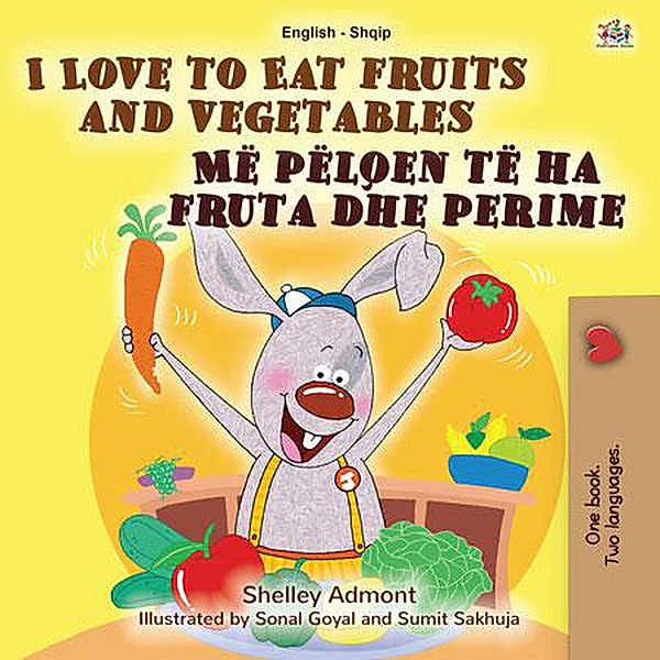I Love to Eat Fruits and Vegetables Më pëlqen të ha fruta dhe perime (English Albanian Bilingual Collection) / English Albanian Bilingual Collection, Shelley Admont, Kidkiddos Books