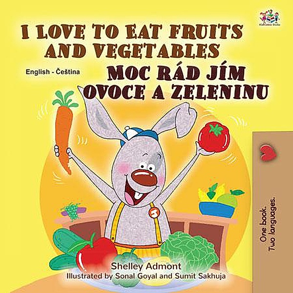 I Love to Eat Fruits and Vegetables Moc rád jím ovoce a zeleninu (English Czech Bilingual Collection) / English Czech Bilingual Collection, Shelley Admont, Kidkiddos Books