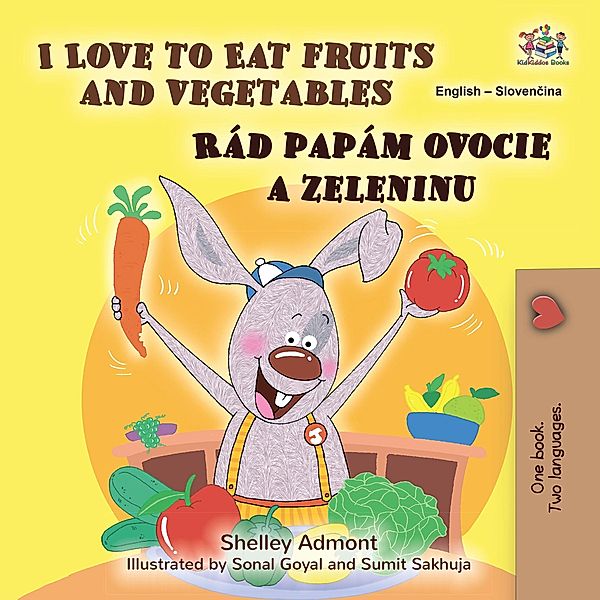 I Love to Eat Fruits and Vegetables Rád papám ovocie a zeleninu (English Slovak Bilingual Collection) / English Slovak Bilingual Collection, Shelley Admont, Kidkiddos Books