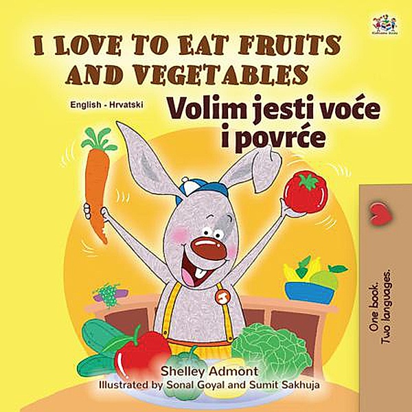I Love to Eat Fruits and Vegetables Volim jesti voce i povrce (English Croatian Bilingual Collection) / English Croatian Bilingual Collection, Shelley Admont, Kidkiddos Books