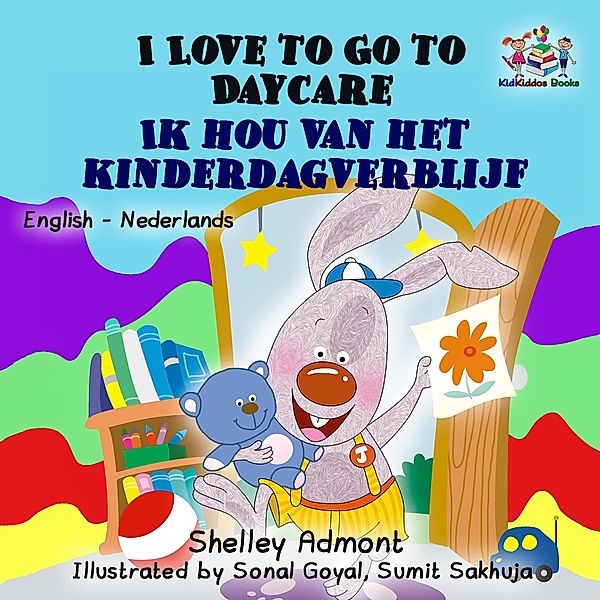 I Love to Go to Daycare Ik hou van het kinderdagverblijf (Dutch Kids Books) / English Dutch Bilingual Collection, Shelley Admont, S. A. Publishing