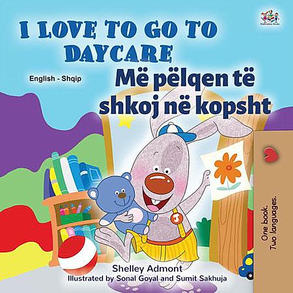 I Love to Go to Daycare Më pëlqen të shkoj në kopsht (English Albanian Bilingual Collection) / English Albanian Bilingual Collection, Shelley Admont, Kidkiddos Books