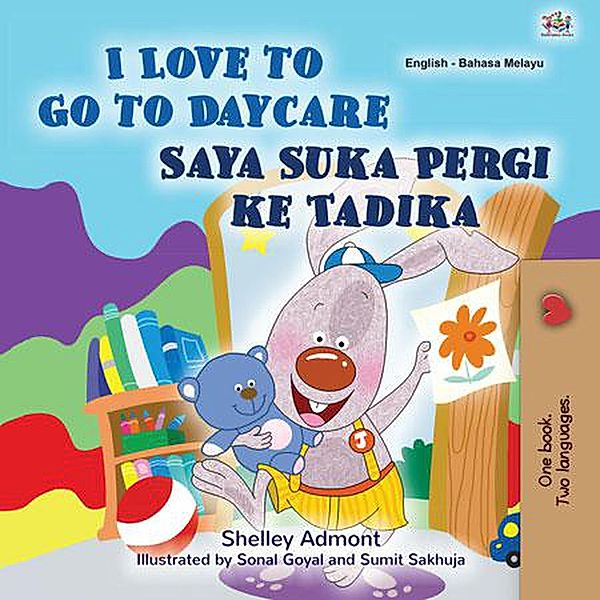 I Love to Go to Daycare Saya Suka Pergi ke Tadika (English Malay Bilingual Collection) / English Malay Bilingual Collection, Shelley Admont, Kidkiddos Books