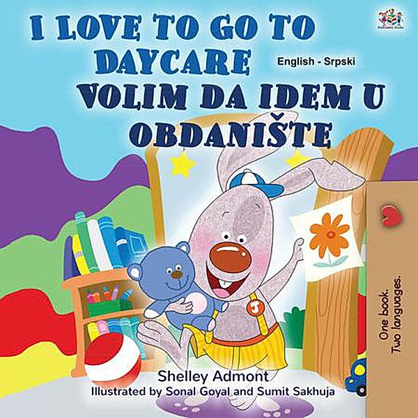 I Love to Go to Daycare Volim da idem u obdaniSte (English Serbian Bilingual Collection) / English Serbian Bilingual Collection, Shelley Admont, Kidkiddos Books