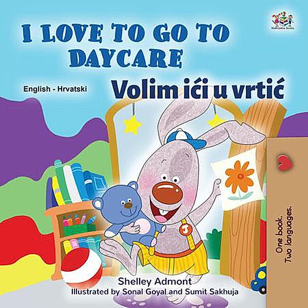 I Love to Go to Daycare Volim ici u vrtic (English Croatian Bilingual Collection) / English Croatian Bilingual Collection, Shelley Admont, Kidkiddos Books