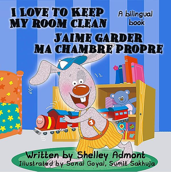 I Love to Keep My Room Clean - J'aime garder ma chambre propre (English French Bilingual Collection) / English French Bilingual Collection, Shelley Admont