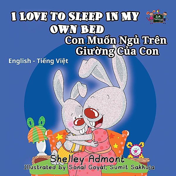 I Love to Sleep in My Own Bed Con Mu¿n Ng¿ Trên Giu¿ng C¿a Con (English Vietnamese Kids Book) / English Vietnamese Bilingual Collection, Shelley Admont, S. A. Publishing