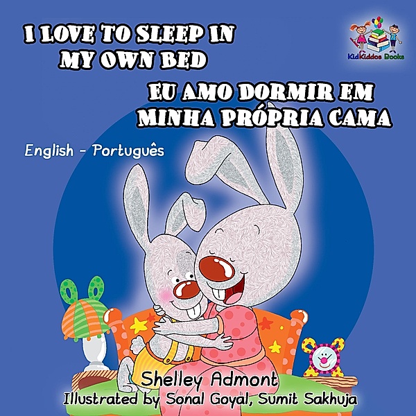 I Love to Sleep in My Own Bed Eu Amo Dormir em Minha Própria Cama (English Portuguese Bilingual Children's Book) / English Portuguese Bilingual Collection, Shelley Admont, S. A. Publishing