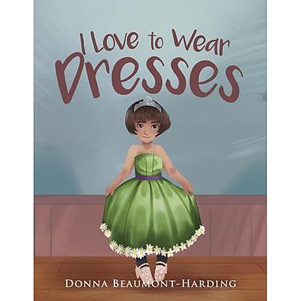 I Love to Wear Dresses, Donna Beaumont Harding