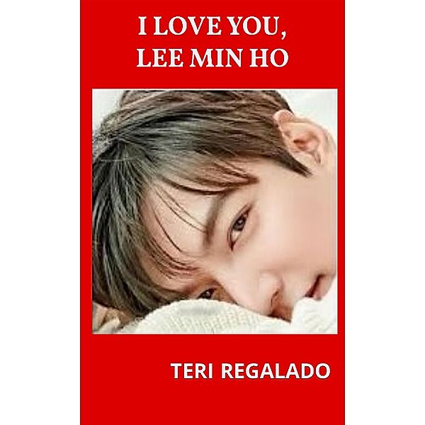 I Love You, Lee Min Ho, Teri Regalado