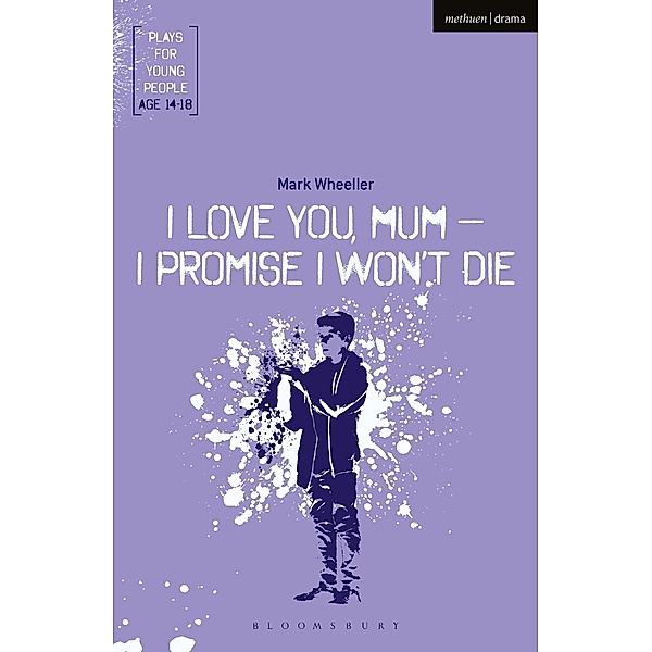 I Love You, Mum - I Promise I Won't Die, Mark Wheeller