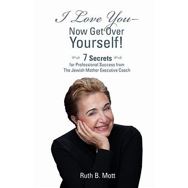 I Love You - Now Get Over Yourself, Ruth B. Mott