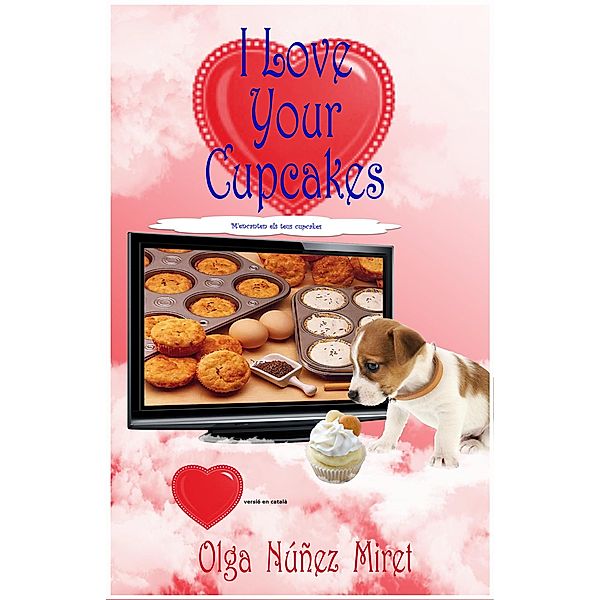 I Love Your Cupcakes. M'encanten els teus cupcakes, Olga Núñez Miret
