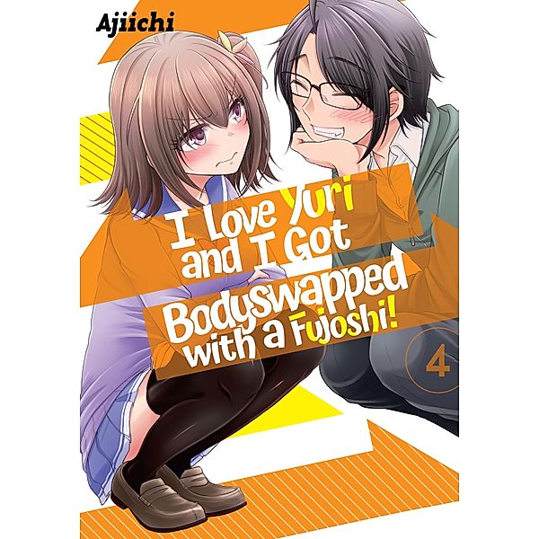 I LOVE YURI AND I GOT BODYSWAPPED WITH A FUJOSHI! VOLUME 4 / I LOVE YURI AND I GOT BODYSWAPPED WITH A FUJOSHI! Bd.4, Ajiichi