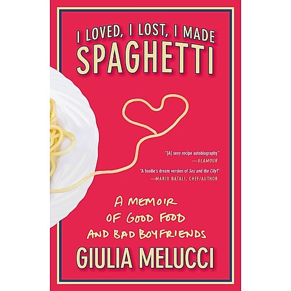 I Loved, I Lost, I Made Spaghetti / Grand Central Publishing, Giulia Melucci