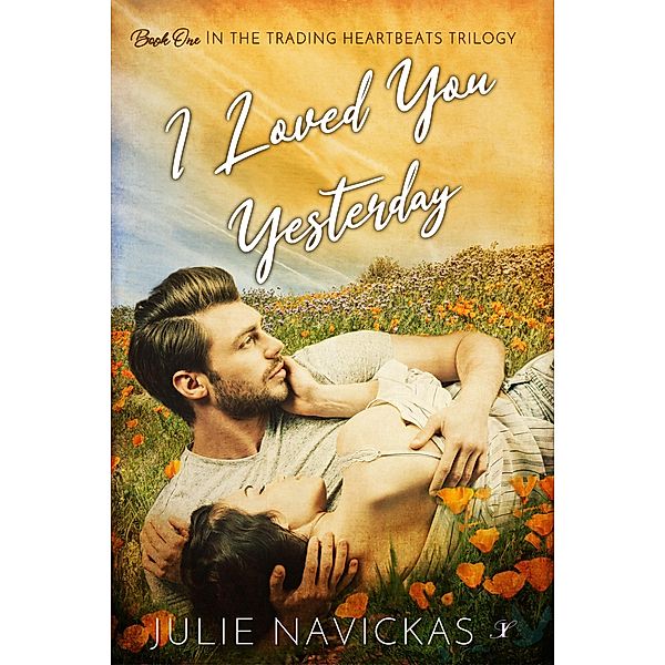 I Loved You Yesterday (The Trading Heartbeats Trilogy, #1) / The Trading Heartbeats Trilogy, Julie Navickas