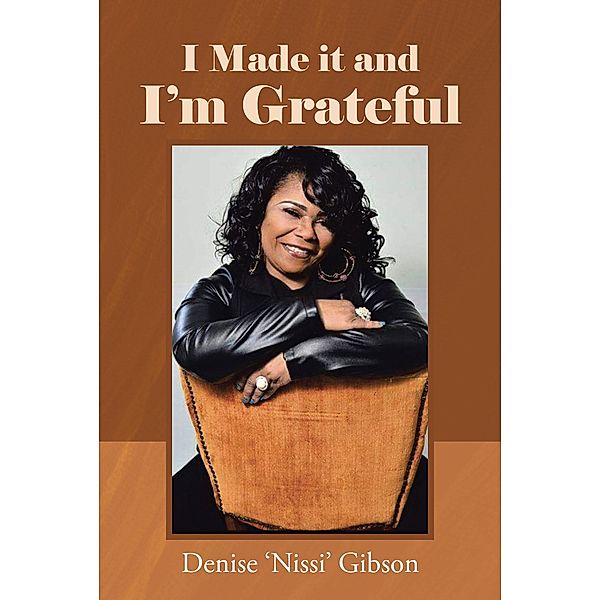 I Made it and I'm Grateful / Page Publishing, Inc., Denise 'Nissi' Gibson