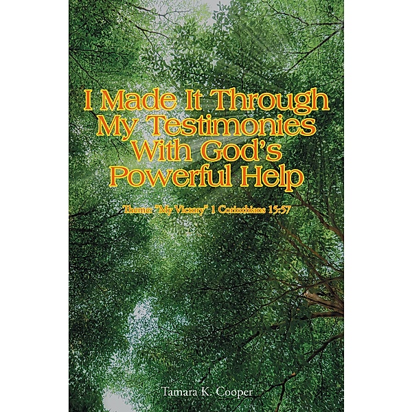 I Made It Through My Testimonies With God's Powerful Help, Tamara K. Cooper
