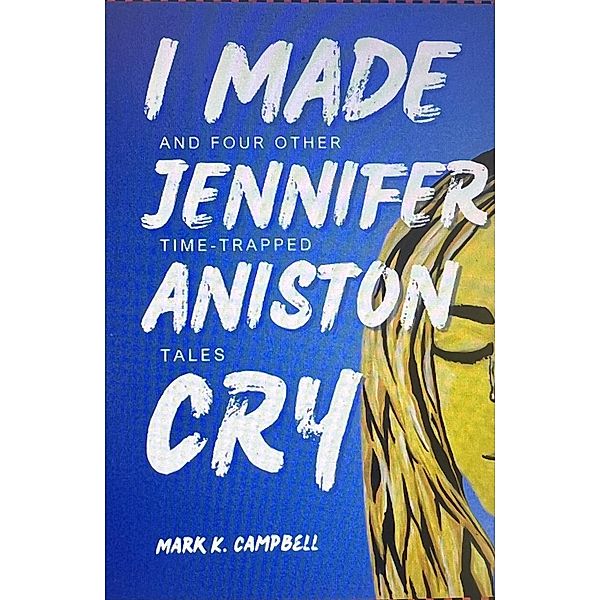I Made Jennifer Aniston Cry, Mark K. Campbell