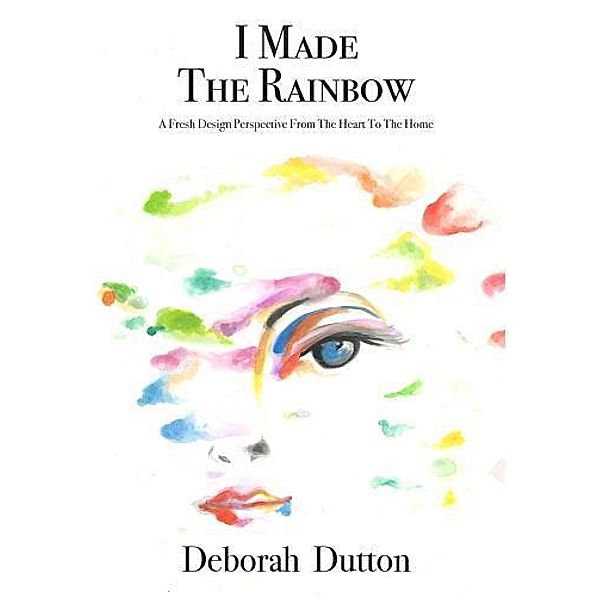 I Made The Rainbow, Deborah Dutton