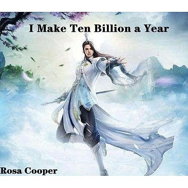 I make ten billion a year, Rosa Cooper