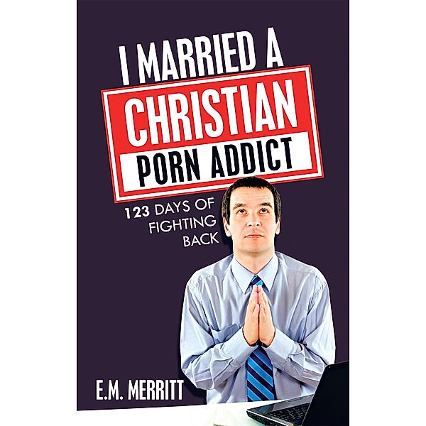 I Married a Christian Porn Addict, E. M. Merritt