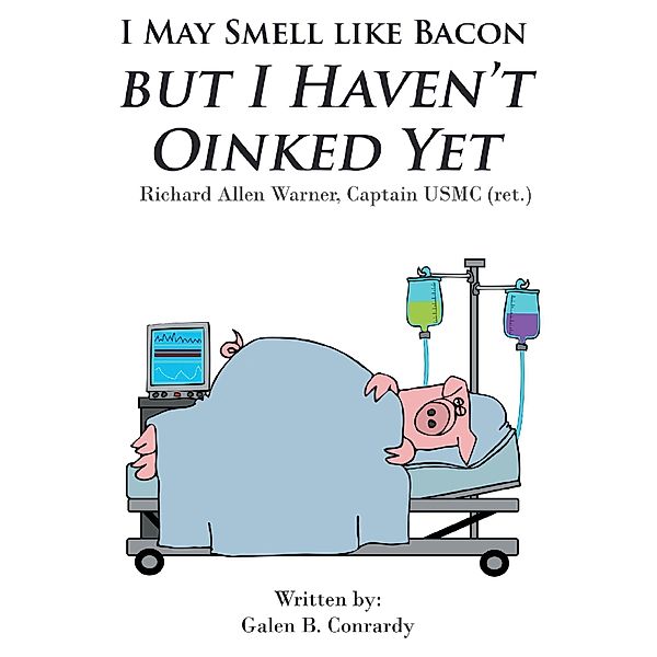 I May Smell Like Bacon But I Haven't Oinked Yet, Galen B. Conrardy