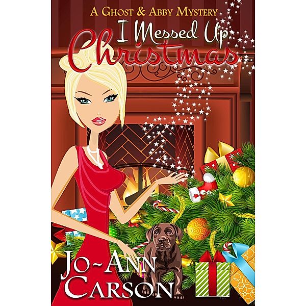 I Messed Up Christmas (A Ghost & Abby Mystery, #2), Jo-Ann Carson