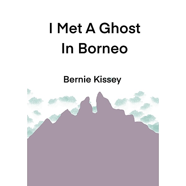 I Met A Ghost In Borneo, Bernie Kissey