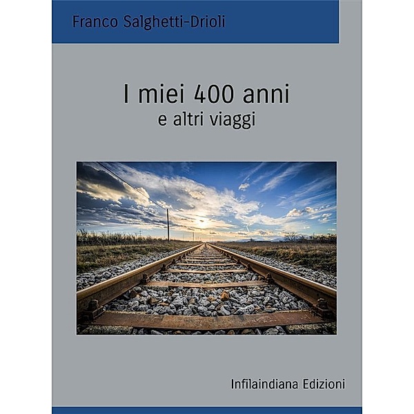 I miei 400 anni e altri viaggi, Franco Salghetti-Drioli