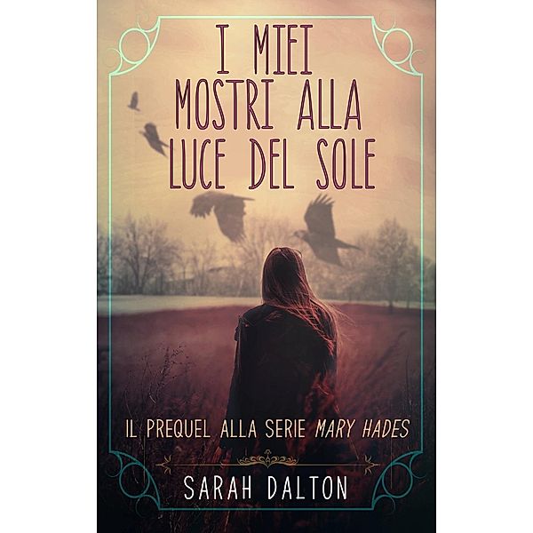 I MIEI MOSTRI ALLA LUCE DEL SOLE, Sarah Dalton