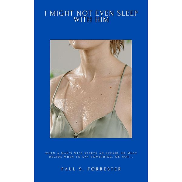 I Might Not Even Sleep with Him, Paul S. Forrester