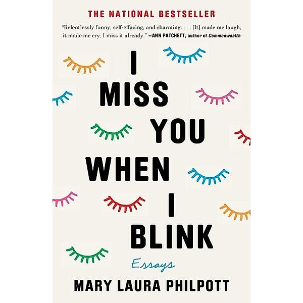 I Miss You When I Blink: Essays, Mary Laura Philpott