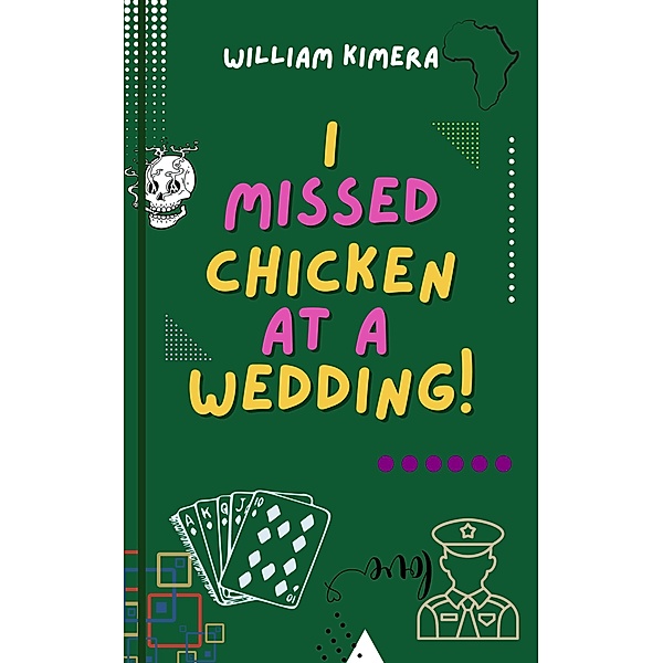 I Missed Chicken At A Wedding, William Kimera